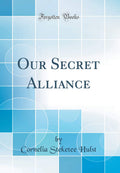 Our Secret Alliance (Classic Reprint)