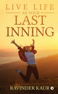 Live Life As Your Last Inning