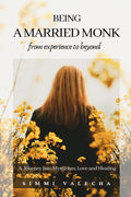 BEING A MARRIED MONK : A Journey into Mysticism, Love and Healing
