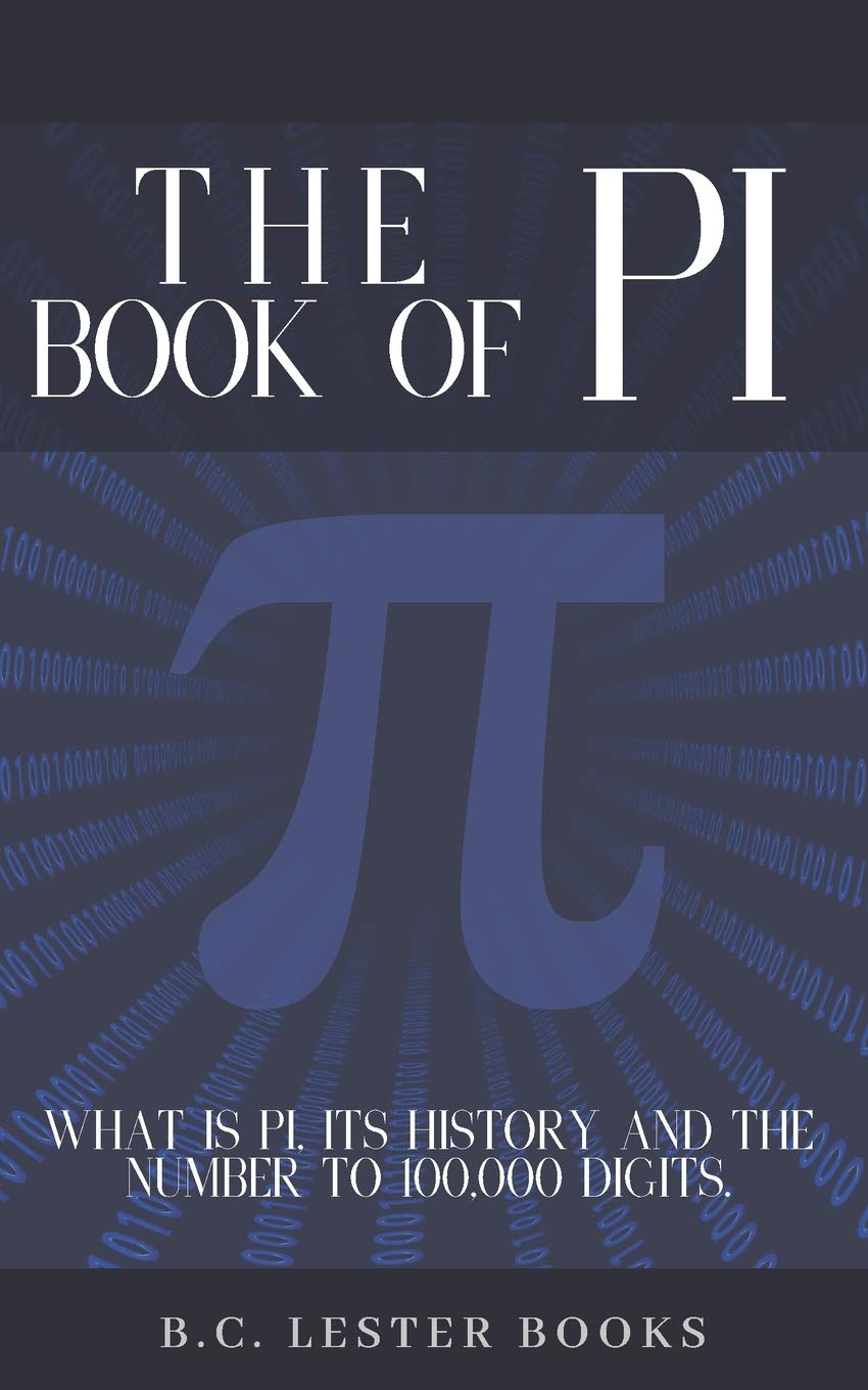 The Book Of Pi: What is Pi, its history and the number to 100,000 digits.: A concise handbook of Pi to 100,000 decimal places.
