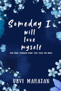Someday I will love myself: This book is meant to make you feel seen. Dear readers, this book is made for your heart.