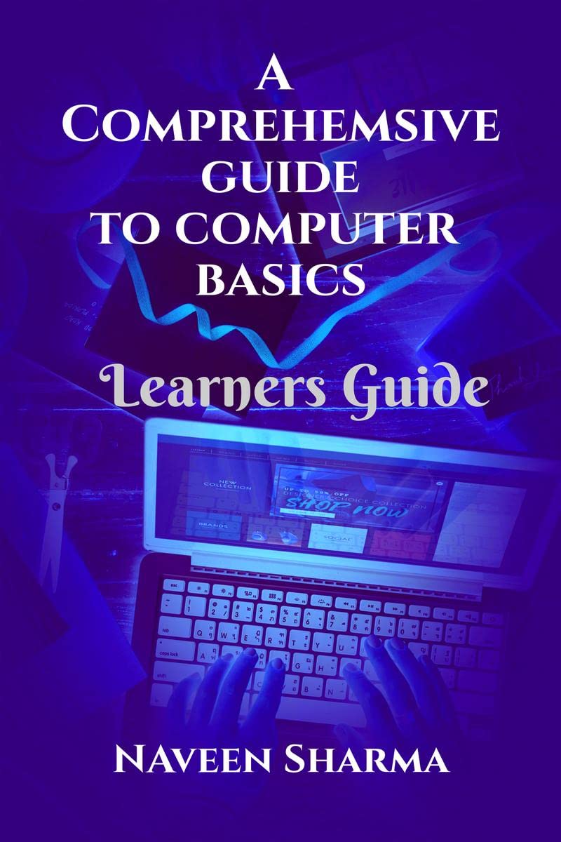 A Comprehensive to Computer Basics : Learners Guide