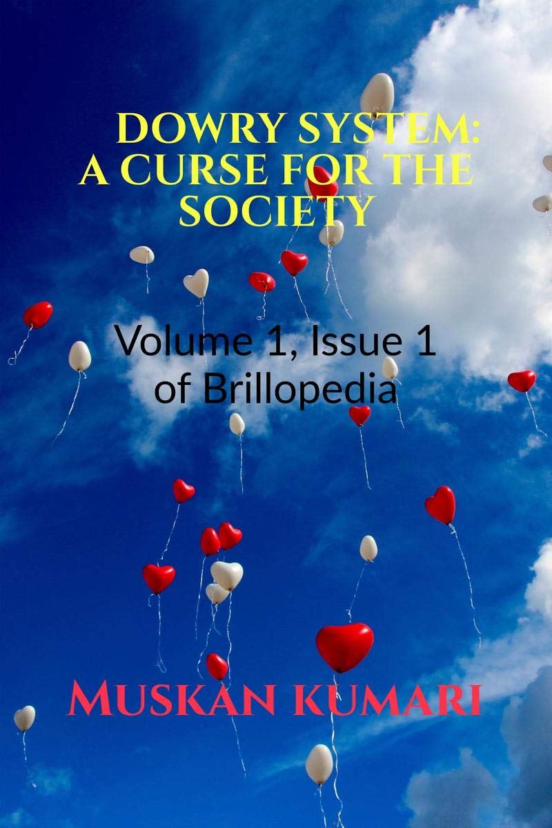 Dowry System: A Curse For The Society : Volume 1, Issue 1 Of Brillopedia