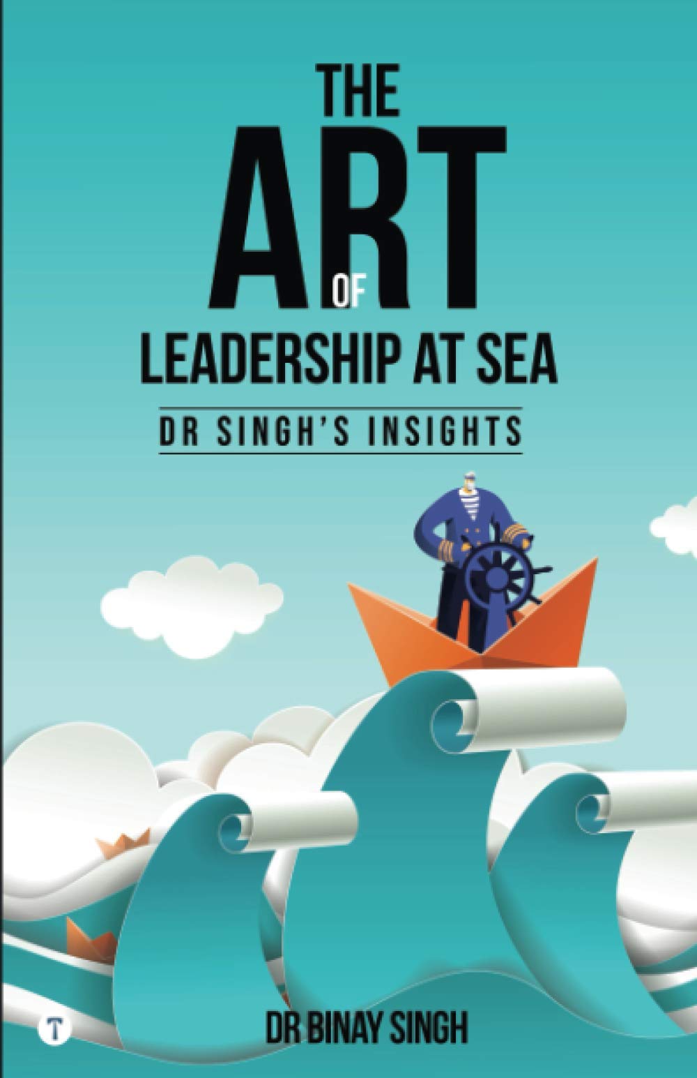 THE ART OF LEADERSHIP AT SEA  DR SINGHS INSIGHTS