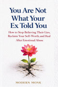 You Are Not What Your Ex Told You: How to Stop Believing Their Lies, Reclaim Your SelfWorth, and Heal After Emotional Abuse