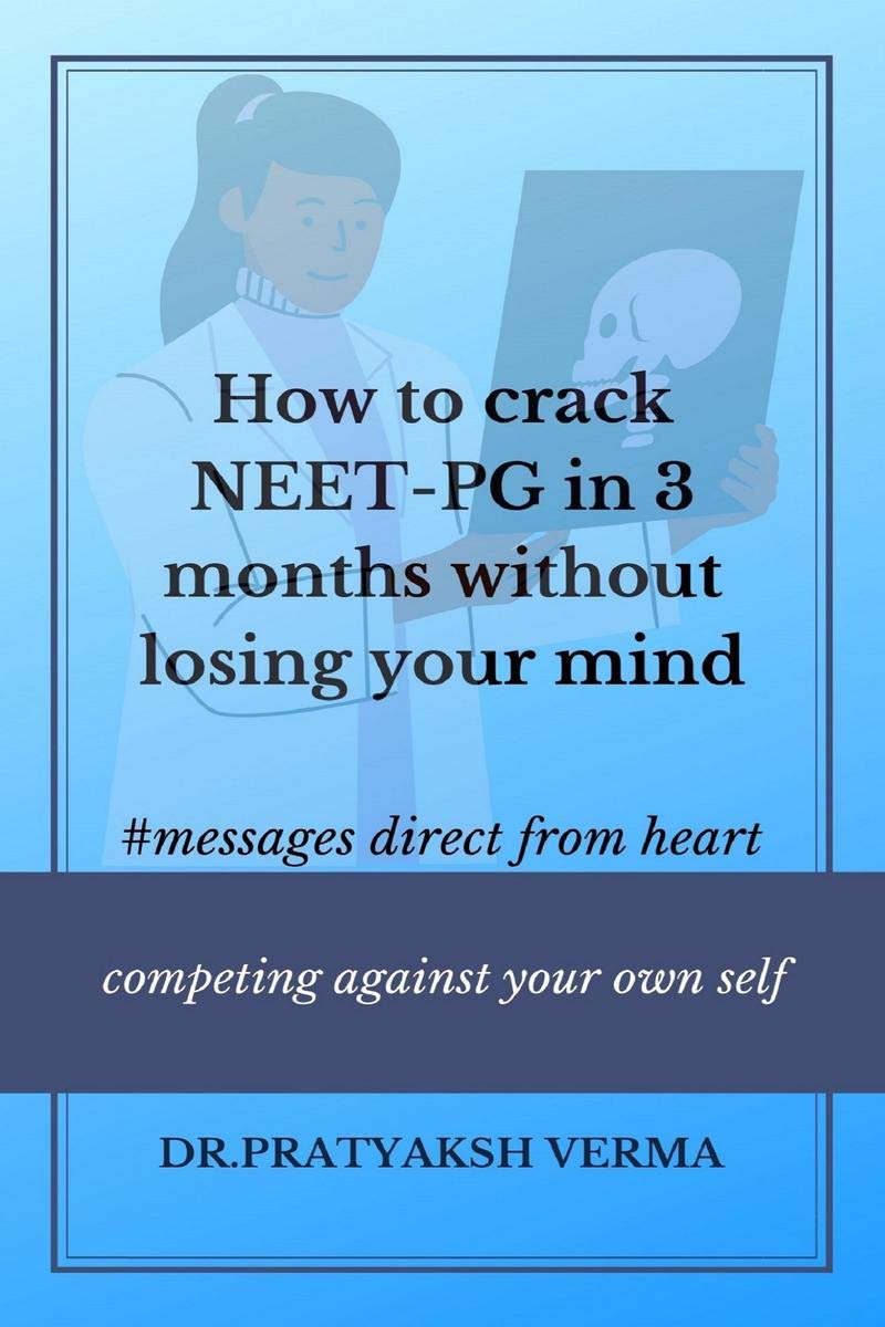 How To Crack NeetPg In 3 Months Without Losing Your Mind : A Book For Medical Pg Aspirants On How To Give A Tough Fight During 