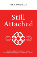 Still Attached : Love DoesnT Always End. Sometimes It Just Changes Shape.