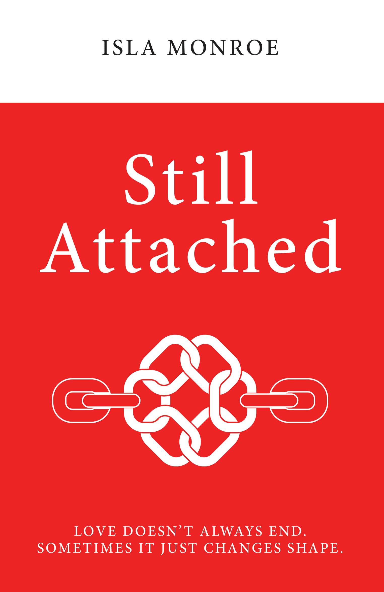 Still Attached : Love DoesnT Always End. Sometimes It Just Changes Shape.
