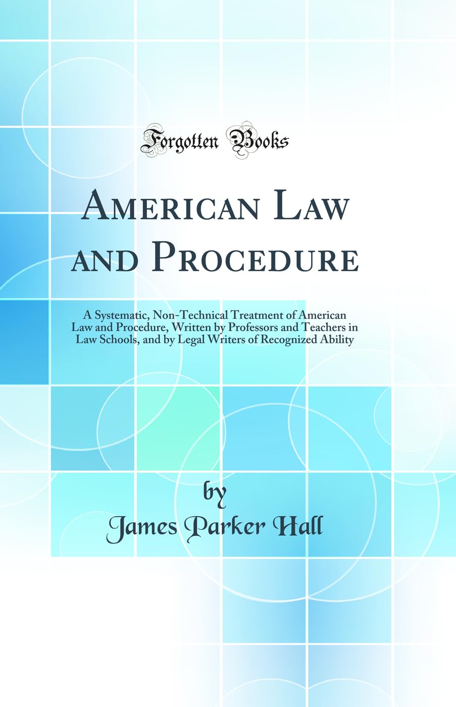 American Law and Procedure: A Systematic, NonTechnical Treatment of American Law and Procedure, Written by Professors and Teach