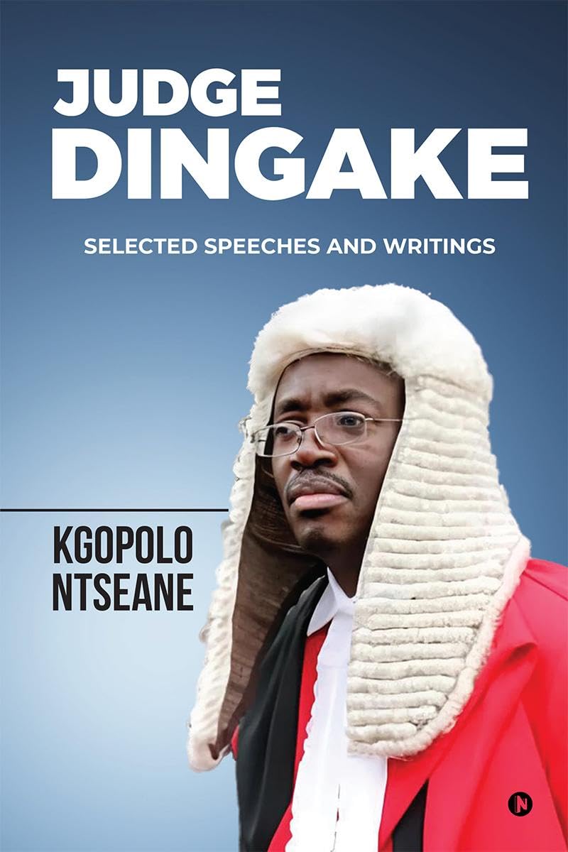 JUDGE DINGAKE SELECTED SPEECHES AND WRITINGS