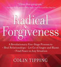 Radical Forgiveness: A Revolutionary FiveStage Process to: Heal Relationships  Let Go of Anger and Blame  Find Peace in Any S
