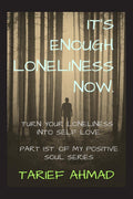 ITS ENOUGH LONELINESS NOW : 90% chances are that you will stop feeling lonely after reading this book ,First part of my positi