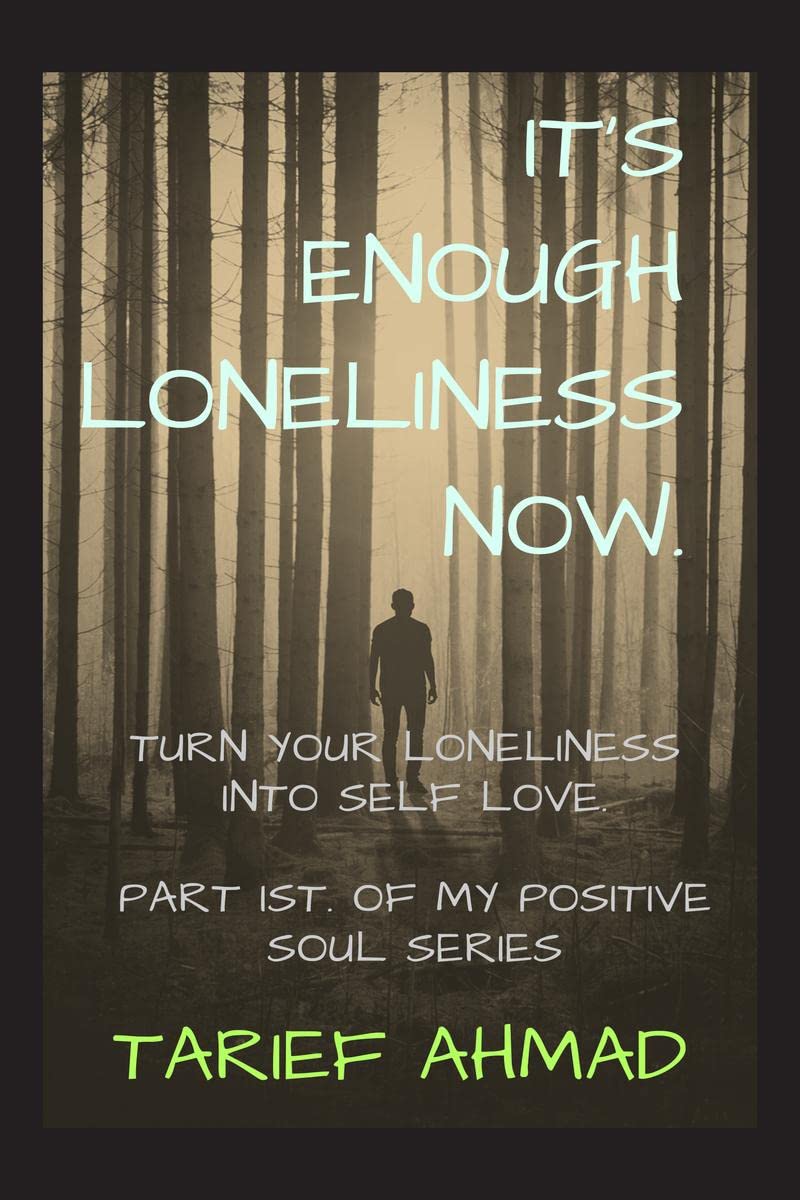 ITS ENOUGH LONELINESS NOW : 90% chances are that you will stop feeling lonely after reading this book ,First part of my positi