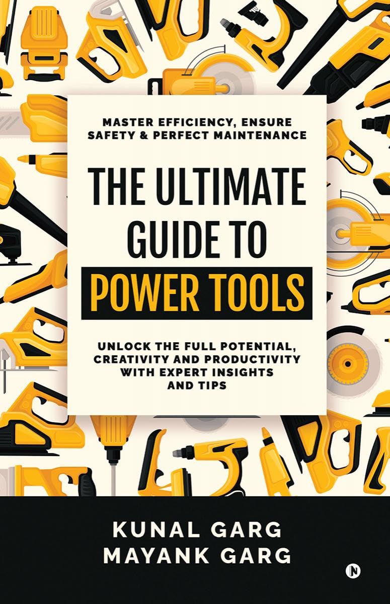 The Ultimate Guide to Power Tools: Master Efficiency, Ensure Safety, and Perfect Maintenance