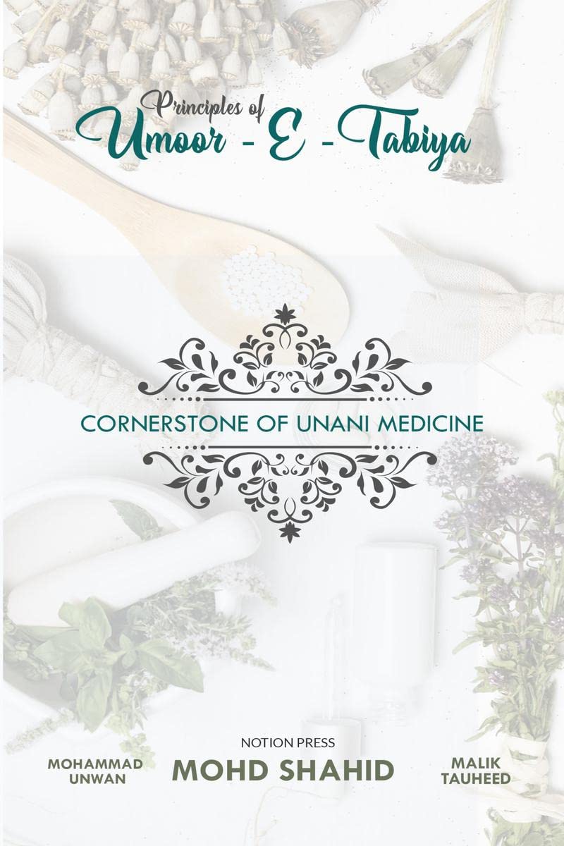 PRINCIPLES OF UMOORETABAIYYA : CORNER STONE OF UNANI MEDICINE