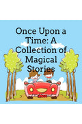 Once Upon a Time: A Collection of Magical Stories
