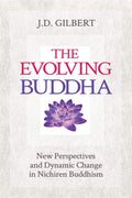 The Evolving Buddha : New Perspectives And Dynamic Change In Nichiren Buddhism (Sgi)