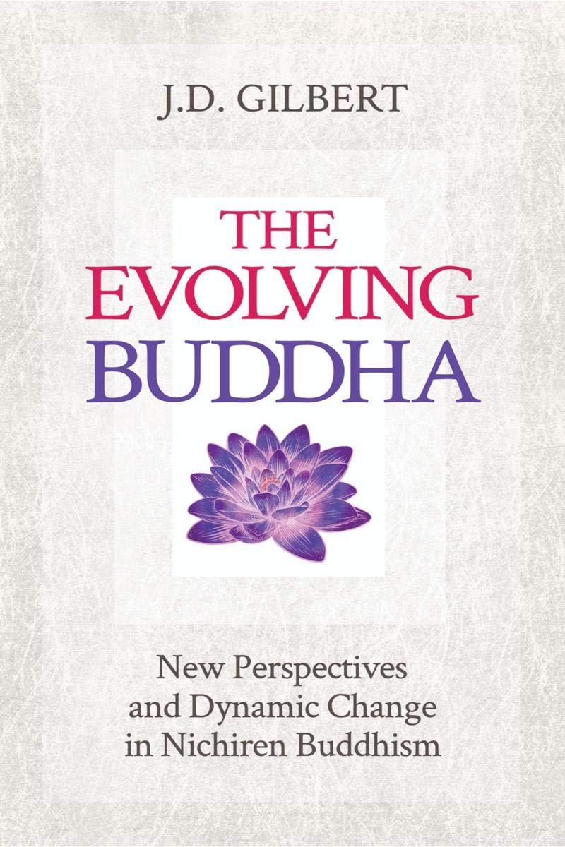 The Evolving Buddha : New Perspectives And Dynamic Change In Nichiren Buddhism (Sgi)