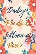 Daily Mindful Lettering Book : 30 Days of lettering affirmations  Lettering and modern calligraphy tracing