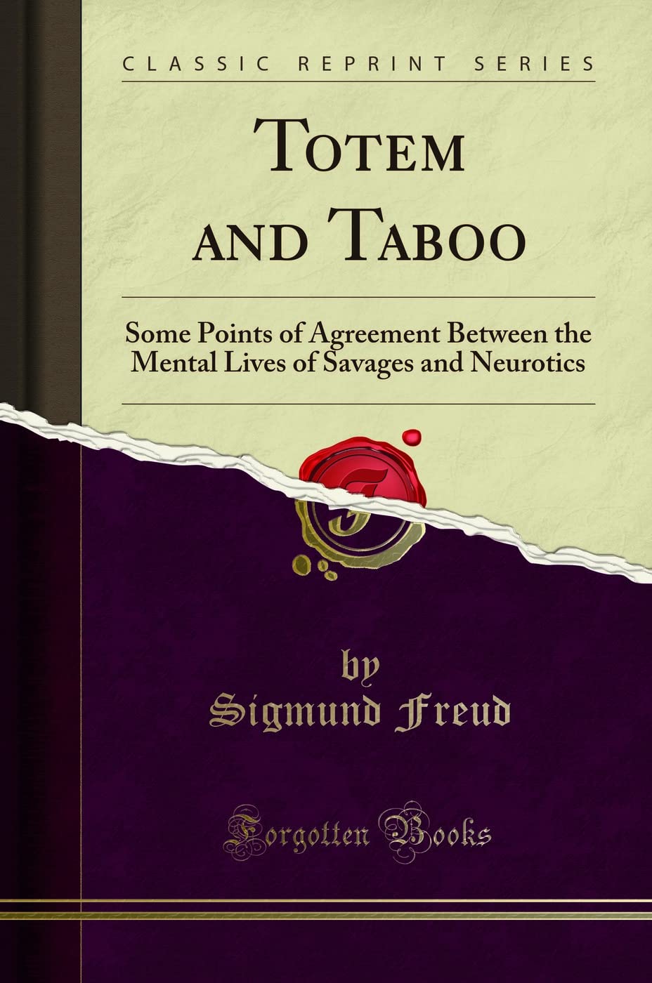 Totem and Taboo: Some Points of Agreement Between the Mental Lives of Savages and Neurotics (Classic Reprint)