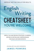 Improve Writing Skills for Adults: ENGLISH WRITING CHEATSHEET, YOURE WELCOME  Simple, Fun, and Proven Strategies To Impress An