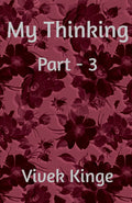 My Thinking Part 3
