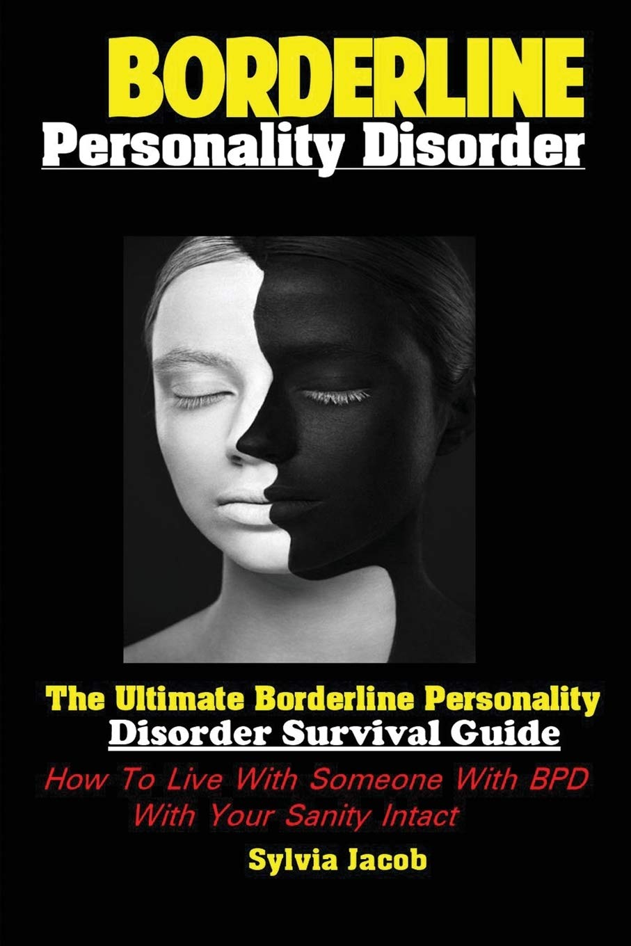 BorderlinePersonality Disorder: The Ultimate Borderline Personality Disorder Survival Guide: How To Live With Someone With BPD W