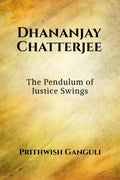 Dhananjay Chatterjee: The Pendulum of Justice Swings