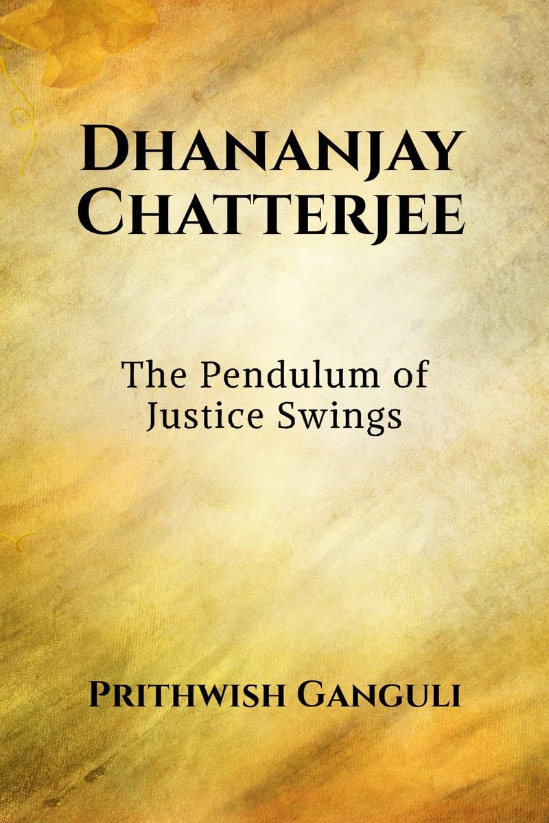 Dhananjay Chatterjee: The Pendulum of Justice Swings