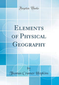 Elements Of Physical Geography (Classic Reprint)