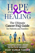 Hope and Healing: The Ultimate Cancer FAQ Guide for Patients and Families : (Comprehensive Answers, Emotional Support, and Pract