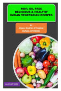 100 Percent Oil Free Delicious & Healthy Indian Vegetarian Recipes