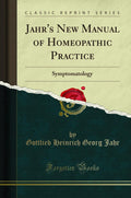 Jahrs New Manual of Homeopathic Practice: Symptomatology (Classic Reprint)