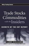 Trade Stocks and Commodities with the Insiders: Secrets of the COT Report