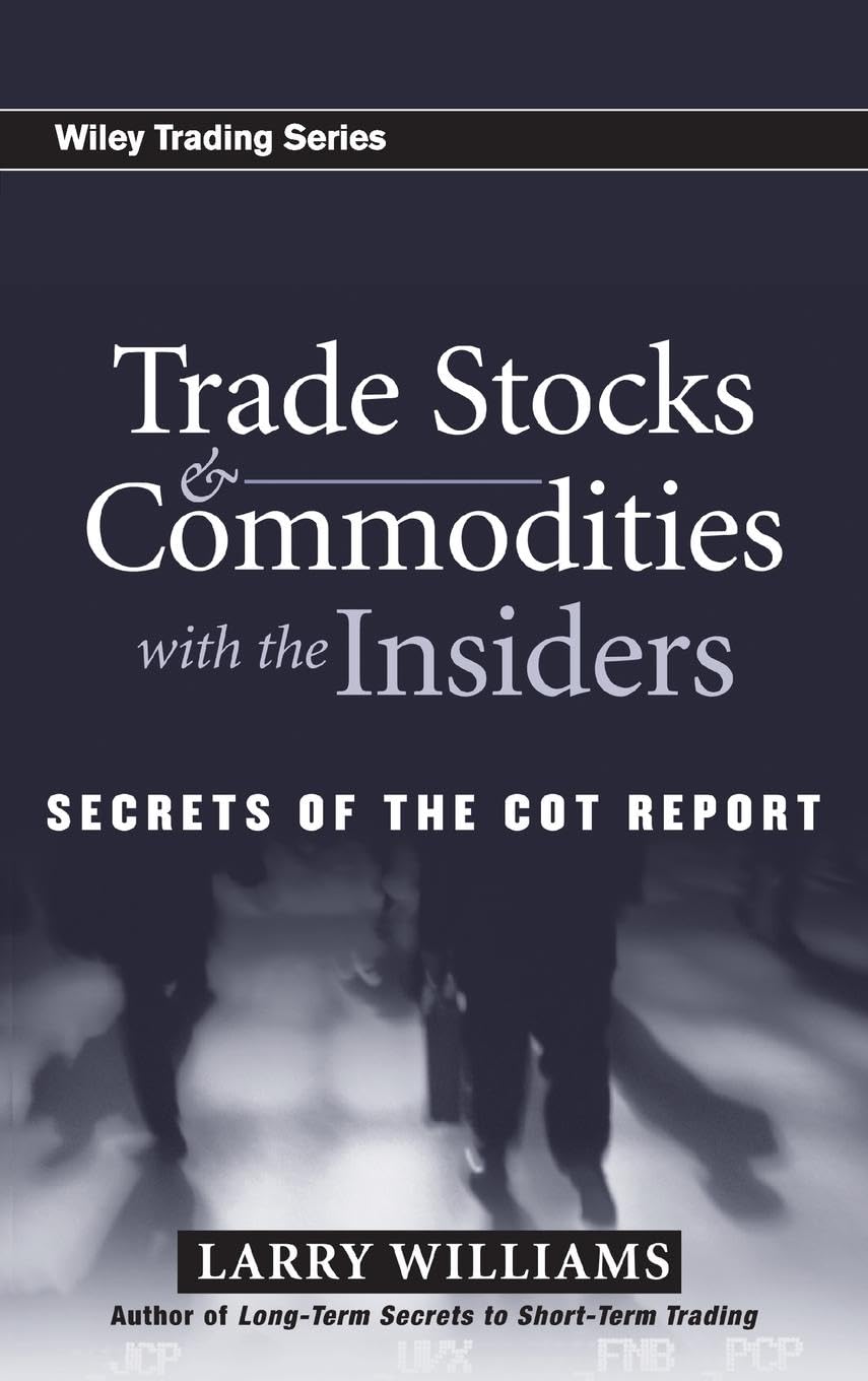 Trade Stocks and Commodities with the Insiders: Secrets of the COT Report