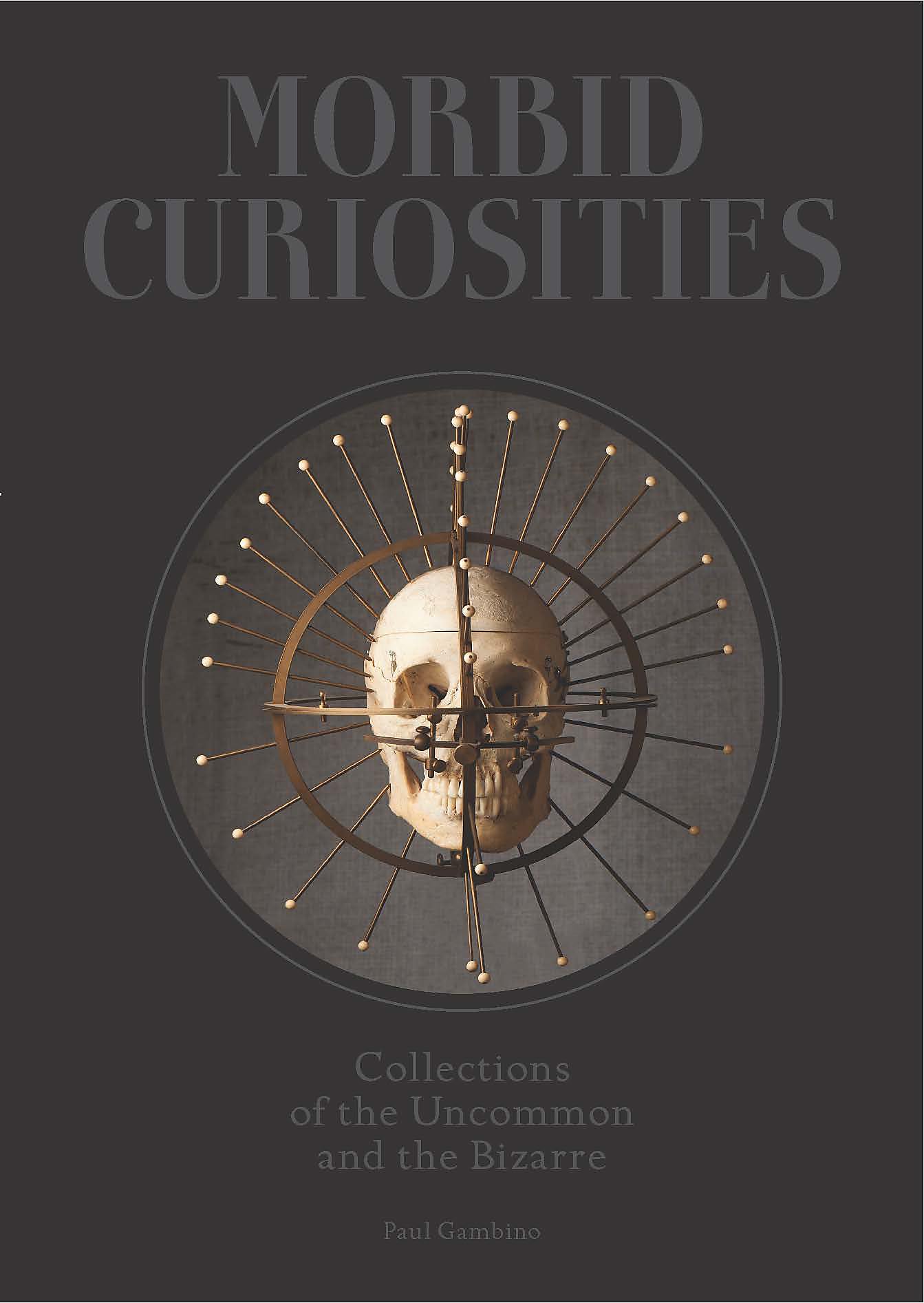 Morbid Curiosities: Collections of the Uncommon and the Bizarre (Skulls, Mummified Body Parts, Taxidermy and more, remarkable, c