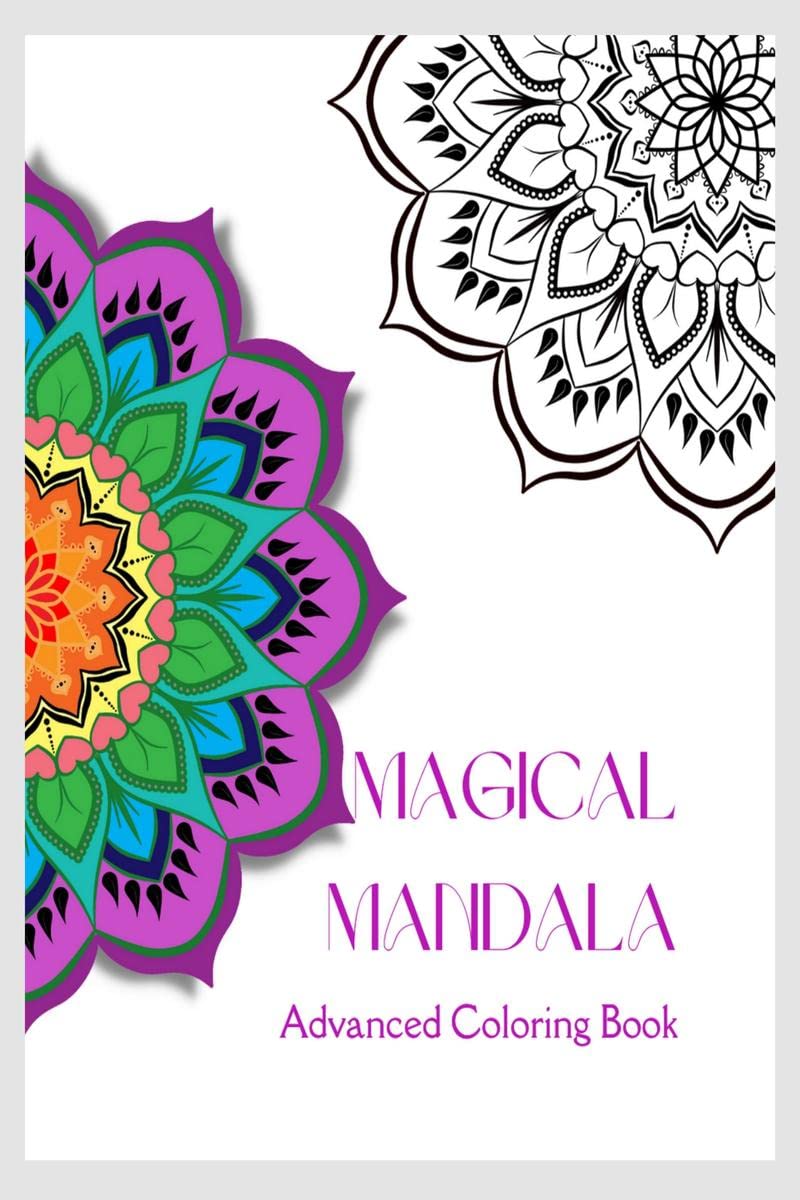 MAGICAL MANDALA  Advanced Coloring Book: Beautiful Abstract Coloring Pages for Adults | Free Your Imagination & Practice Awaren