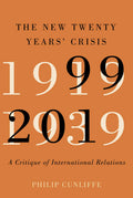 The New Twenty Years Crisis: A Critique of International Relations, 19992019