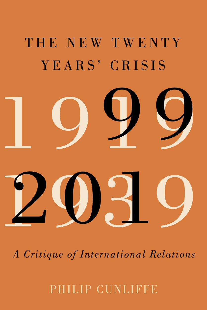 The New Twenty Years Crisis: A Critique of International Relations, 19992019