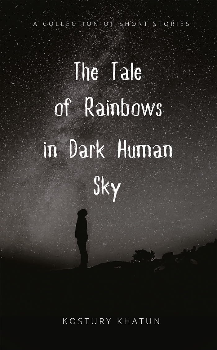 The Tale Of Rainbows In Dark Human Sky