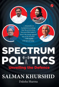 Spectrum Politics Unveiling The Defence [Hardcover] SALMAN KHURSHID