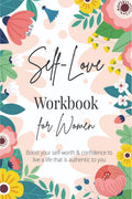 SelfLove Workbook for Women : A LifeChanging Guide to Boost SelfLove, SelfCare and SelfCompassion (SelfLove Books)