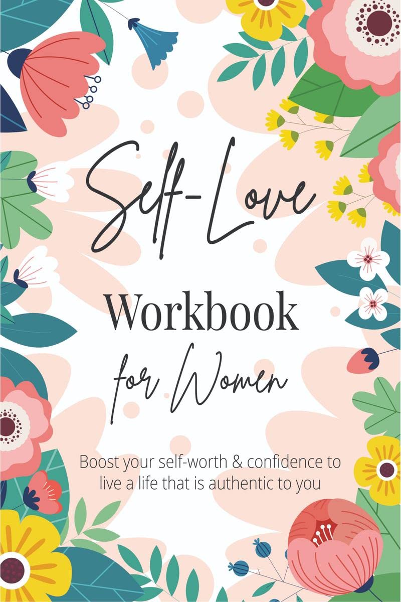 SelfLove Workbook for Women : A LifeChanging Guide to Boost SelfLove, SelfCare and SelfCompassion (SelfLove Books)