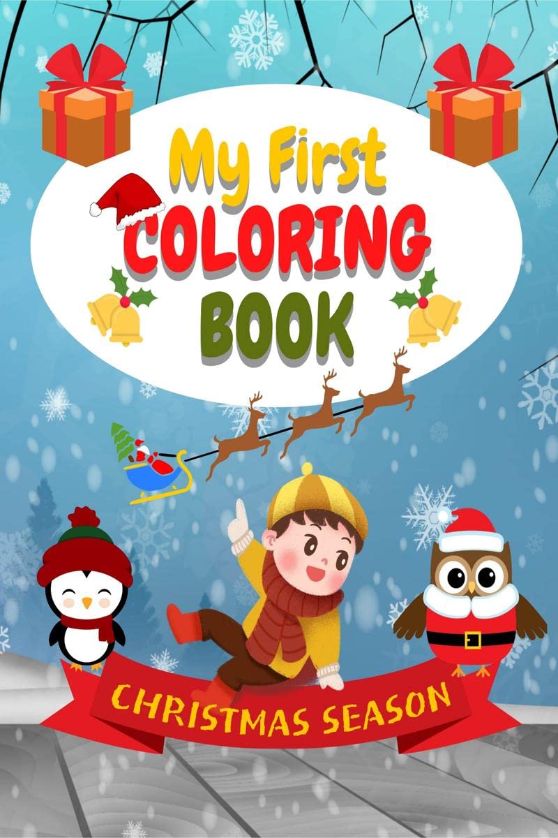 My First Coloring Book : Friendly Designs With Easy Coloring Santa Clause, Reindeer, Snowmen , Penguin A Perfect Gift For Kids A