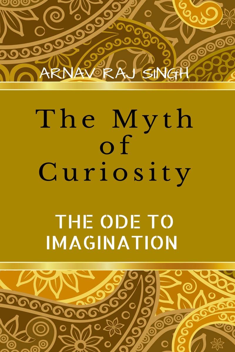 The Myth Of Curiosity. : The Ode To Imagination! 