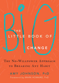 The Little Book of Big Change: The NoWillpower Approach to Breaking Any Habit