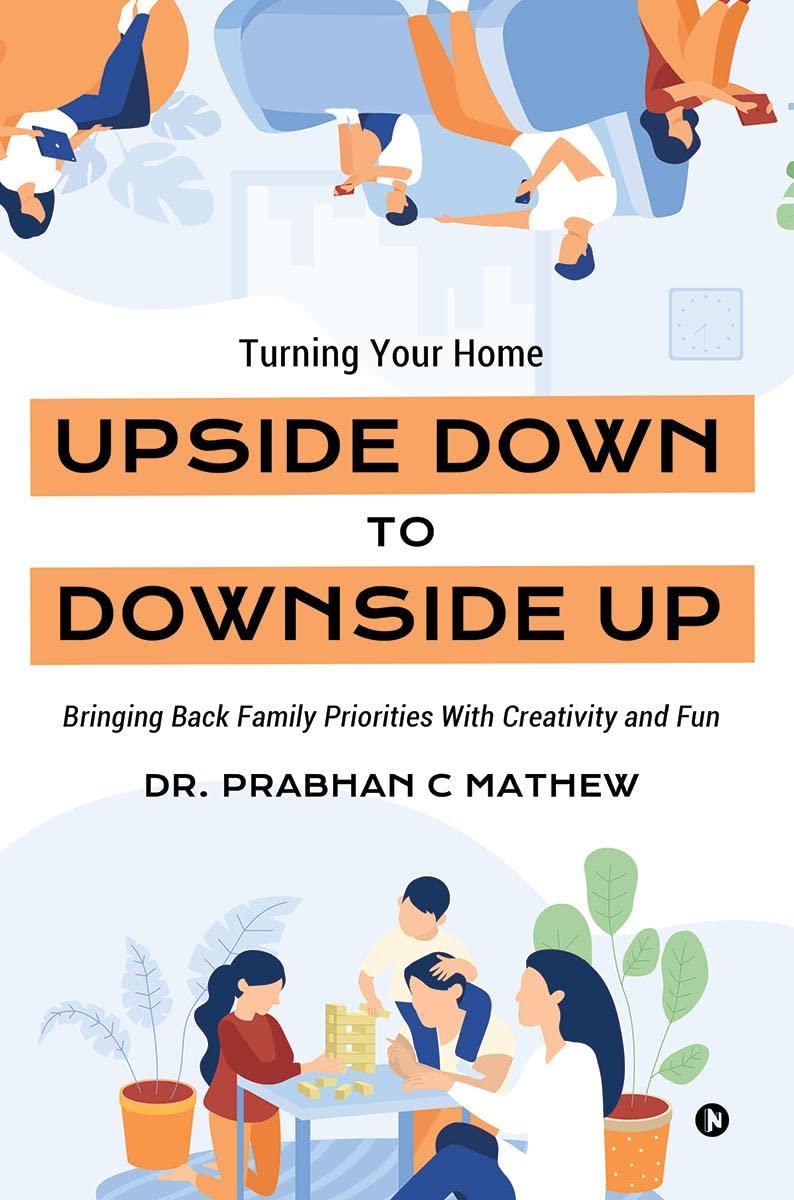 Turning Your Home Upside Down to Downside Up: Bringing Back Family Priorities with Creativity and Fun