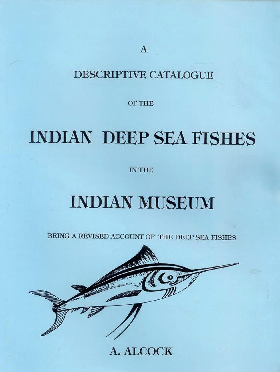 Descriptive Catalogue Of Indian Deep Sea Fishes In The Indian Muscem