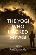 THE YOGI WHO HACKED MY ARTIFICIAL GENERAL INTELLIGENCE