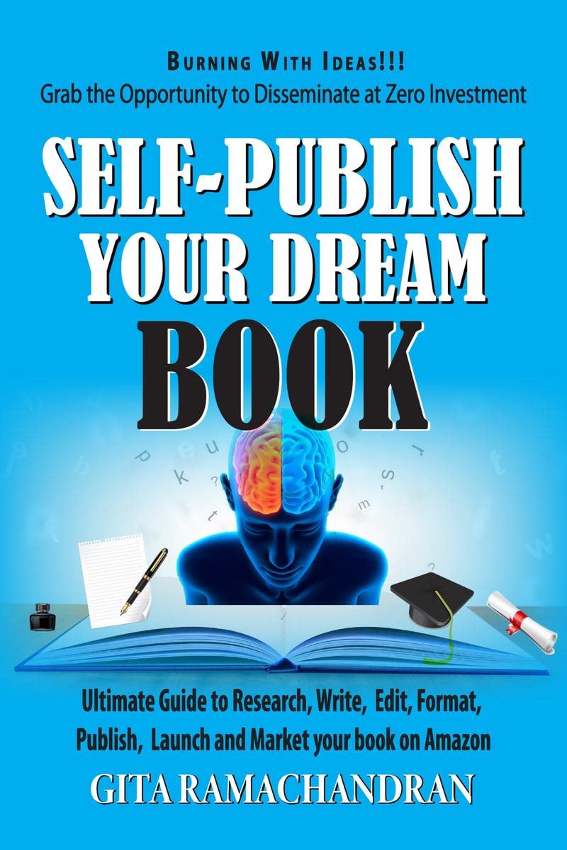 SELF PUBLISH YOUR DREAM BOOK : Ultimate Guide to Research, Write, Edit, Format, Publish, Launch and Market your book on Amazon
